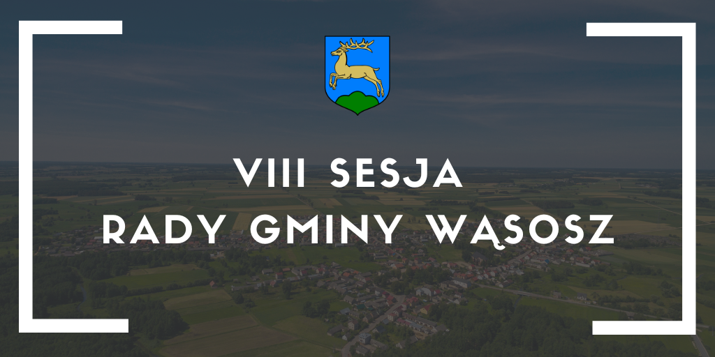 VIII Zwyczajna Sesja Rady Gminy Wąsosz