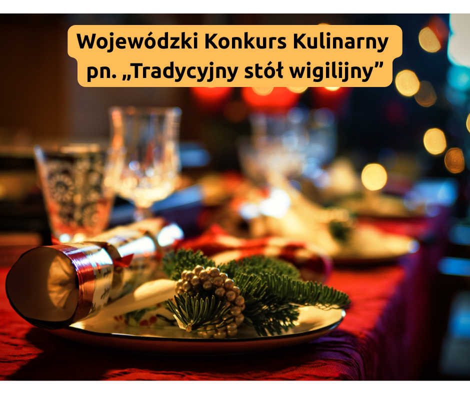 Wojewódzki Konkurs Kulinarny pn. „Tradycyjny stół wigilijny”