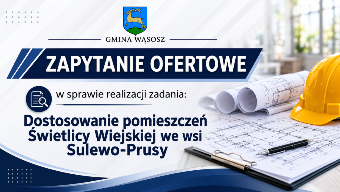 ZAPYTANIE OFERTOWE w sprawie realizacji zadania: Dostosowanie pomieszczeń Świetlicy Wiejskiej we wsi Sulewo-Prusy